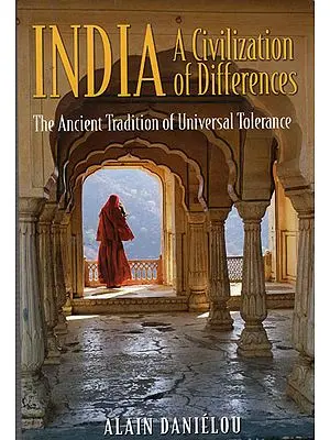 India A Civilization of Differences (The Ancient Tradition of Universal Tolerance)