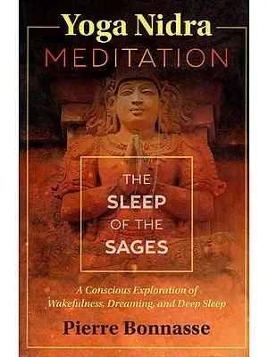 Yoga Nidra Meditation – The Sleep of The Sages (A Conscious Exploration of Wakefulness, Dreaming and Deep Sleep)