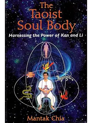 The Taoist Soul Body (Harnessing the Power of Kan and Li)