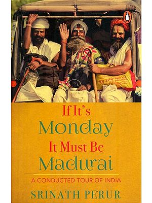 If It's Monday It Must Be Madurai - A Conducted Tour of India