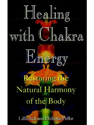 Healing with Chakra Energy (Restoring the Natural Harmony of The Body)