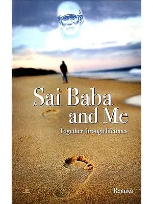 Sai Baba and Me (Together Through Lifetimes)
