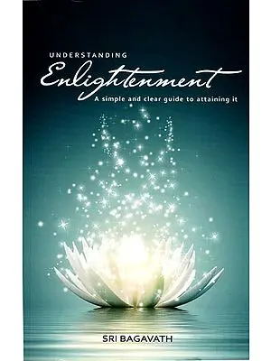 Understanding Enlightenment (A Simple and Clear Guide to Attaining it)