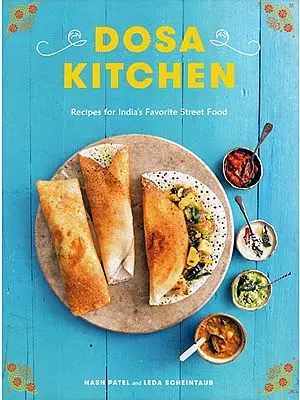 Dosa Kitchen - Recipes for India's Favorite Street Food