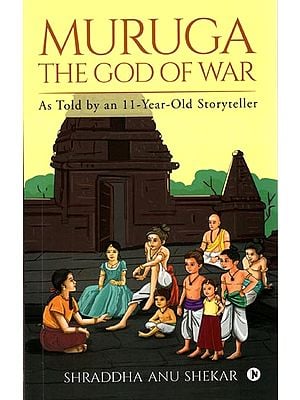 Muruga The God of War (As Told by an 11 Year Old Storyteller)