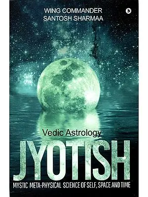Jyotish - Vedic Astrology (Mystic Meta-Physical Science of Self, Space and Time)