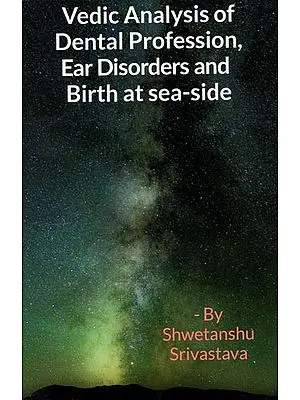Vedic Analysis of Dental Profession, Ear Disorders and Birth at sea-side