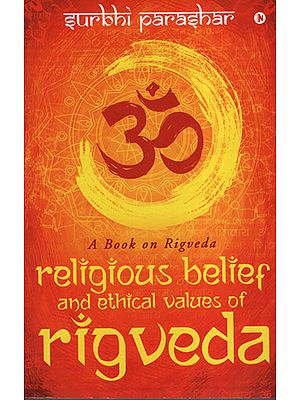Religious Belief And Ethical Values Of Rigveda (A Book On Rigveda)