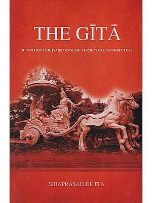 The Gita (Rendition in Rhymed English Verse with Sanskrit Text)