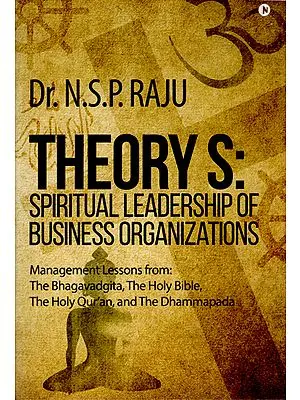 Theory S: Spiritual Leadership of Business Organizations (Management Lessons From : The Bhagavadgita, The Holy Bible, The Holy Qur’an, and The Dhammapada)