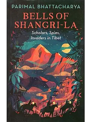 Bells of shangri-La (Scholars, Spies, Invaders in Tibet)