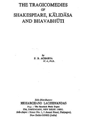 The Tragicomedies of Shakespeare, Kalidasa and Bhavabhuti (An old and Rare Book)