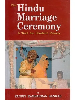 The Hindu Marriage Ceremony (A Text for Student Priest)