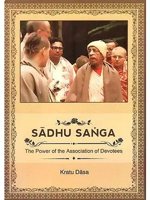 Sadhu Sanga (The Power of the Association of Devotees)