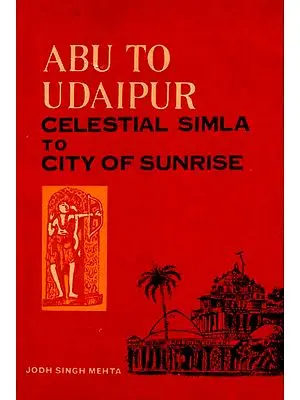 Abu to Udaipur - Celestial Simla to City of Sunrise (An Old and Rare Book)