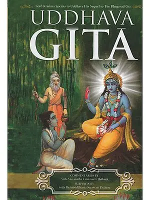 The Uddhava Gita (Sarartha Darsini Commentary By Srila Visvanatha Cakravarti Thakura Chapter Summaries and Gudia Bhasya Purport by Srila Bhaktisiddhanta Sarasvati Thakura
