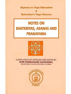 Notes On Shatkriyas, Asanas and Pranayama
