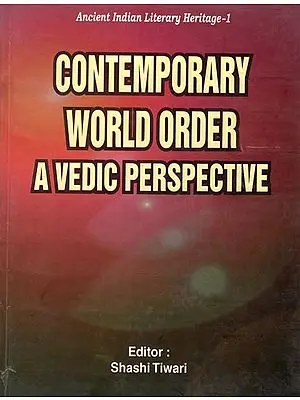 Contemporary World Order A Vedic Perspective (Ancient Indian Literary Heritage-1)