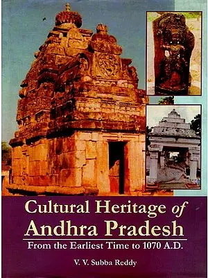 Cultural Heritage of Andhra Pradesh (From the Earliest Time to 1070 A.D.)