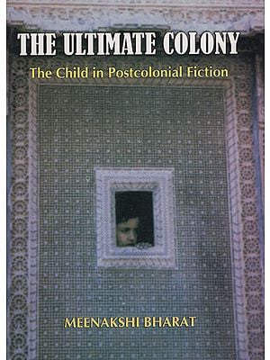 The Ultimate Colony (The Child in Postcolonial Fiction)