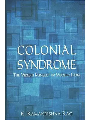 Colonial Syndrome (The Videshi Mindest in Modern India)
