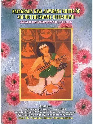 Navagraha Nava Aavarana Kritis of Sri Mutthu Swamy Deekshitar (With GIST and Notations for all the Kritis)