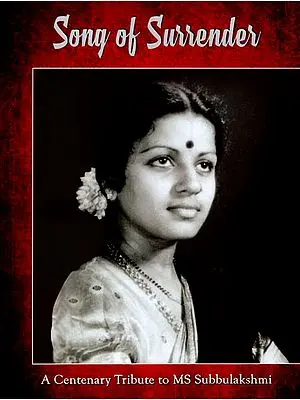 Song of Surrender (A Centenary Tribute to MS Subbulakshmi)