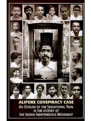 Alipore Conspiracy Case (An Outline of The Sensational Trail in The History of The Independence Movement)