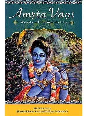 Amrta Vani - Words of Immortality (His Divine Grace Bhaktisiddhanta Sarasvati Thakura Prabhupada)