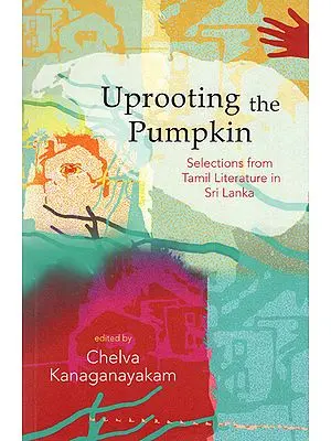 Uprooting the Pumpkin (Selection from Tamil Literature in Sri Lanka)