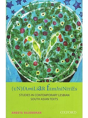 Unfamiliar Femininities (Studies in Contemporary Lesbian South Asian Texts)