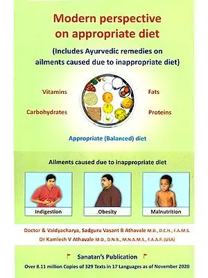Modern Perspective On Appropriate Diet (Includes Ayurvedic Remedies On Ailments Caused Due To Inappropriate Diet)