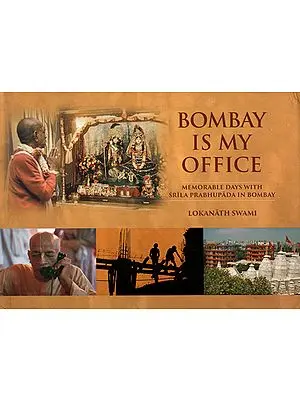 Bombay is My Office (Memorable Days With Srila Prabhupada In Bombay)
