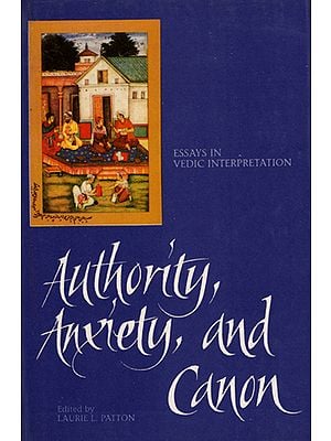 Authority Anxiety and Canon (Essays in Vedic Interpretation)