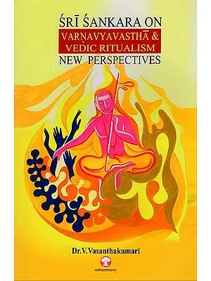Sri Sankara on Varnavyavastha and Vedic Ritualism New Perspectives