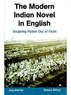 The Modern Indian Novel in English (Sculpting Fiction Out of Facts)