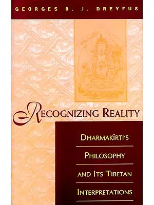 Recognizing Reality (Dharmakirti's Philosophy and Its Tibetan Interpretations)
