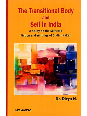 The Transitional Body and Self in India (A Study on the Selected Fiction and Writings of Sudhir Kakar)
