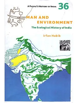 Man and Environment - The Ecological History of India (A Peoples History of India 36)