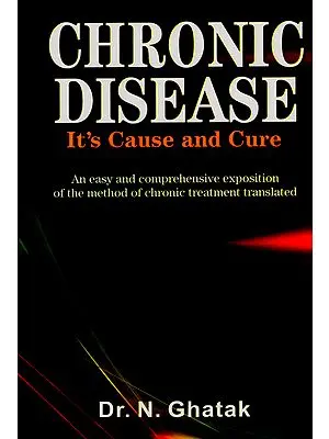 Chronic Disease - It's Cause and Cure (An Easy and Comprehensive Exposition of the Method of Chronic Treatment Translated)