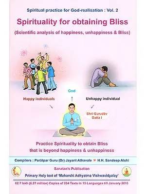 Spirituality for Obtaining Bliss (Scientific Analysis of Happiness, Unhappiness and Bliss)
