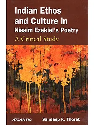 Indian Ethos and Culture in Nissim Ezekiel's Poetry (A Critical Study)