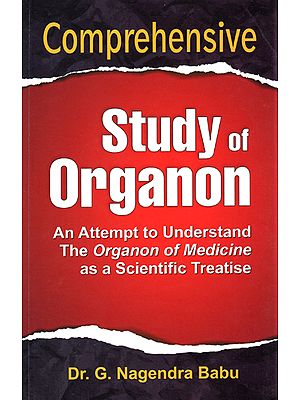 Comprehensive Study of Organon (An Attempt to Understand The Organon of Medicine as a Scientific Treatise)
