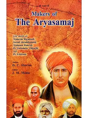 Makers of The Aryasamaj (Life Sketch of Maharshi Dayanand, Swami Shraddhanand, Mahatma Hansraj, Pt. Gurudutta Vidyarthi and Pt. Lekhram)