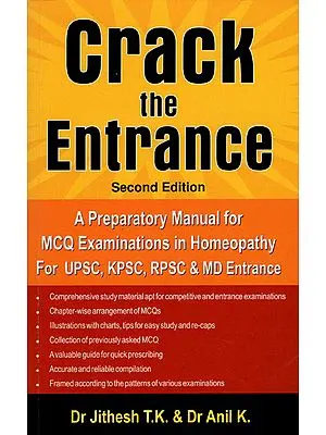 Crack the Entrance (A Preparatory Manual for MCQ Examinations in Homeopathy for UPSC, KPSC, RPSC and MD Entrance)