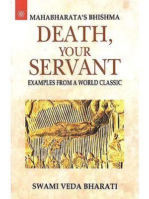 Mahabharata's Bhishma - Death Your Servant (Examples From A World Classic)