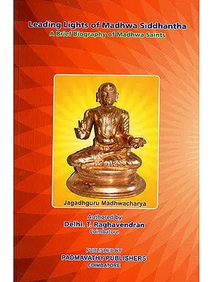Leading Lights of Madhwa Siddhanta (A Brief Biography of Madhwa Saints)