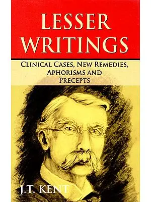 Lesser Writings (Clinical Cases, New Remedies, Aphorisms and Precepts)