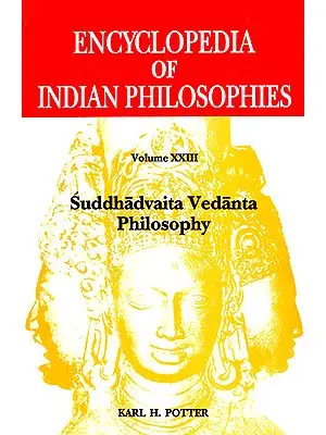 Suddhadvaita Vedanta Philosophy (Encyclopedia of Indian Philosophies - Volume XXIII)