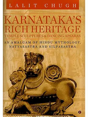 Karnataka's Rich Heritage - Temple Sculptures and Dancing Apsaras (An Amalgam of Hindu Mythology, Natyasastra and Silpasastra)
